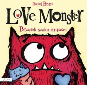 Love Monster. Potworek szuka miłości Rachel Bright