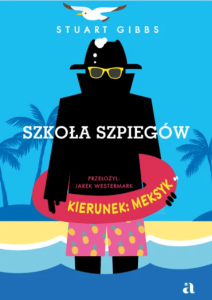 Szkoła szpiegów. Kierunek: Meksyk Stuart Gibbs